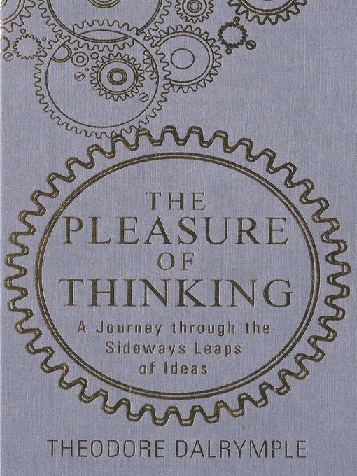 Title details for The Pleasure of Thinking by Theodore Dalrymple - Available